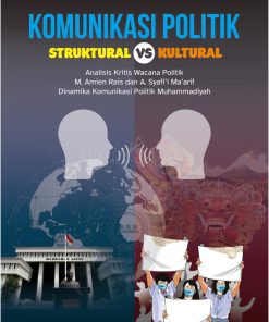 Komunikasi Politik Struktural VS Kultural: Analisis Kritis Wacana Politik M. Amien Rais dan Ahmad Syafi’i Ma’arif dalam Dinamika Komunikasi Politik Muhammadiyah